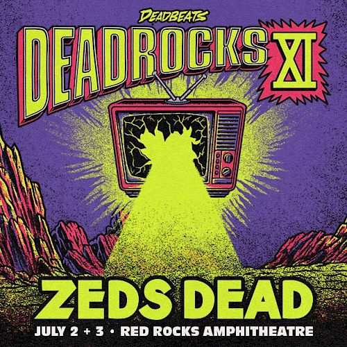 Poster for Deadrocks XI by Zeds Dead at Red Rocks Amphitheatre, July 2-3, features a mountainous landscape and TV graphic.