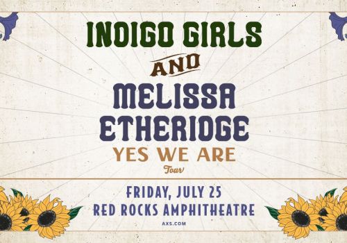 Concert poster featuring Indigo Girls and Melissa Etheridge, "Yes We Are" tour at Red Rocks Amphitheatre, Friday, July 25.