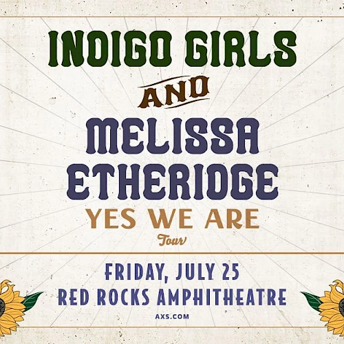 Concert poster featuring Indigo Girls and Melissa Etheridge, "Yes We Are" tour at Red Rocks Amphitheatre, Friday, July 25.
