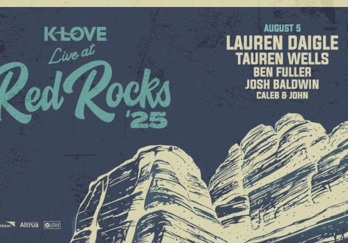 Poster for K-LOVE Live at Red Rocks '25 on August 5 with artists Lauren Daigle, Tauren Wells, Ben Fuller, Josh Baldwin, Caleb B. John.