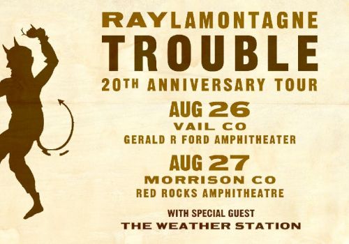 Ray LaMontagne's "Trouble" 20th Anniversary Tour, Aug 26 Vail, Aug 27 Morrison, with The Weather Station as special guest.