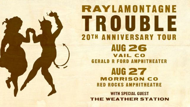Ray LaMontagne's "Trouble" 20th Anniversary Tour, Aug 26 Vail, Aug 27 Morrison, with The Weather Station as special guest.