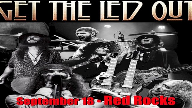 Concert poster for "Get The Led Out" at Red Rocks, scheduled for September 18, featuring band images in black and white.