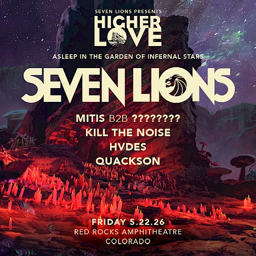 A fantasy concert poster for &ldquo;Seven Lions&rdquo; with cosmic, lava-lit artwork and lineup text: Higher Love, MITIS B2B, Kill The Noise, and more. end.