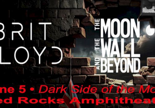 Poster shows brick wall with holes revealing a moonlit sky. Text: "BRIT FLOYD" on left, "The Moon, The Wall and Beyond" center-right; event: "June 5 &middot; Dark Side of the Moon Red Rocks Amphitheatre" in red at bottom.