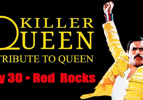 A poster for a Queen tribute show by Killer Queen, featuring Freddie Mercury in a yellow jacket and bold red text announcing July 30 at Red Rocks.