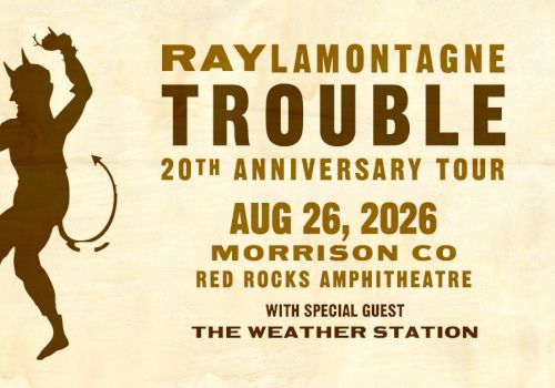 Concert flyer for Ray Lamontagne Trouble 20th Anniversary Tour on Aug 26, 2026 at Morrison Co Red Rocks Amphitheatre with The Weather Station.