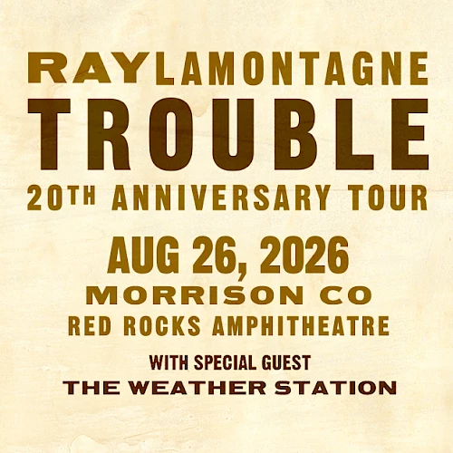 Concert flyer for Ray Lamontagne Trouble 20th Anniversary Tour on Aug 26, 2026 at Morrison Co Red Rocks Amphitheatre with The Weather Station.